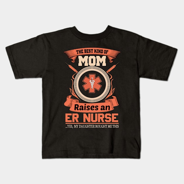 Mom Raises An ER Nurse Kids T-Shirt by Verboten